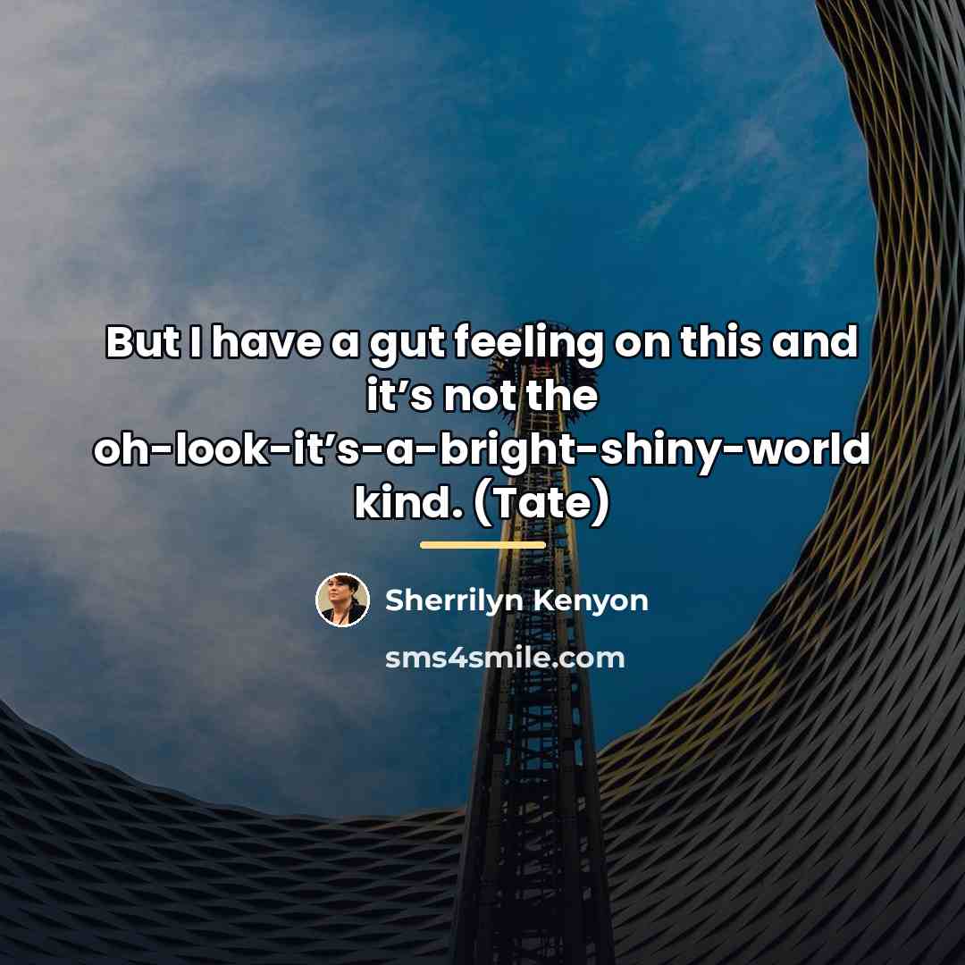 “But I have a gut feeling on this and it’s…” quote by Sherrilyn Kenyon