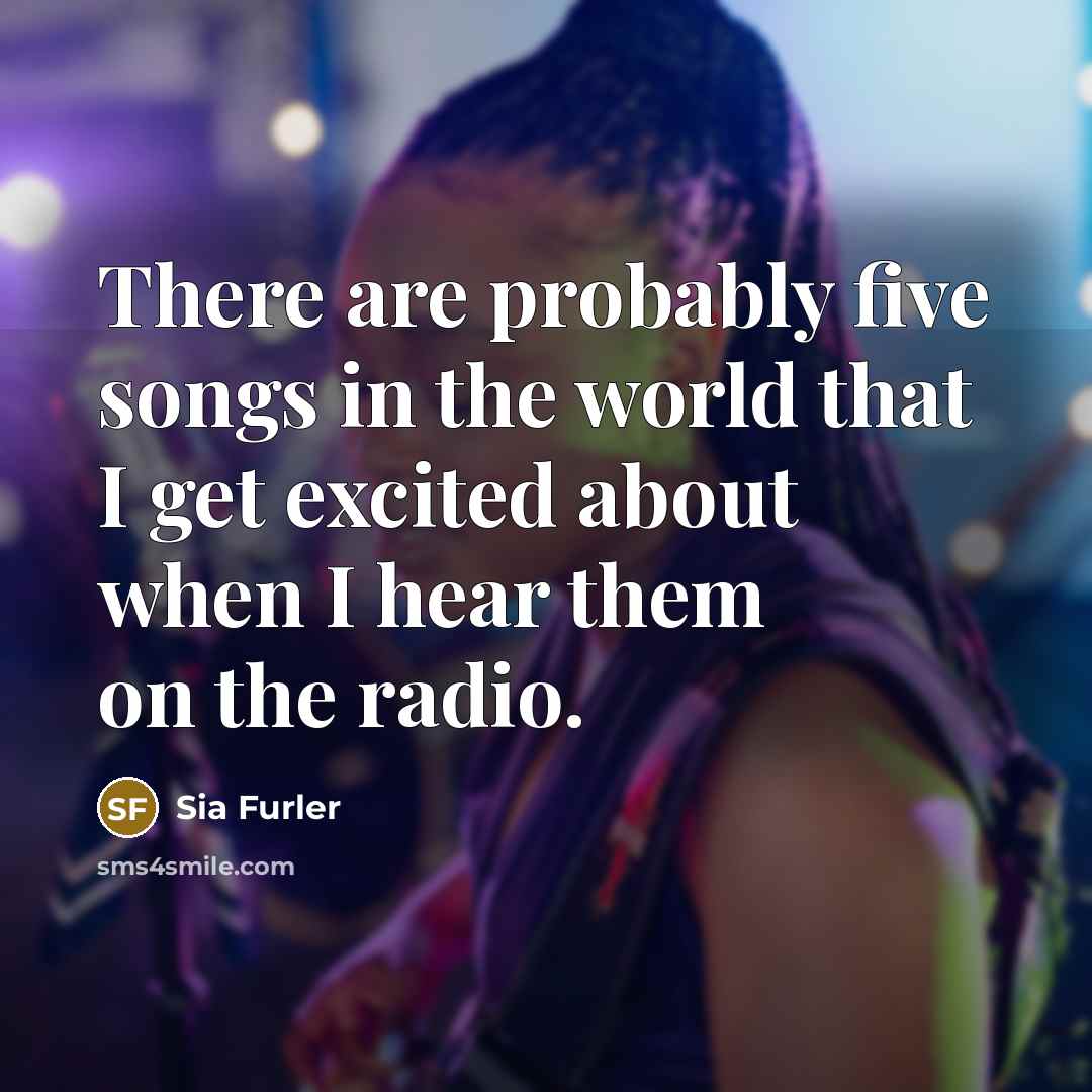 “There are probably five songs in the world that I…” quote by Sia Furler