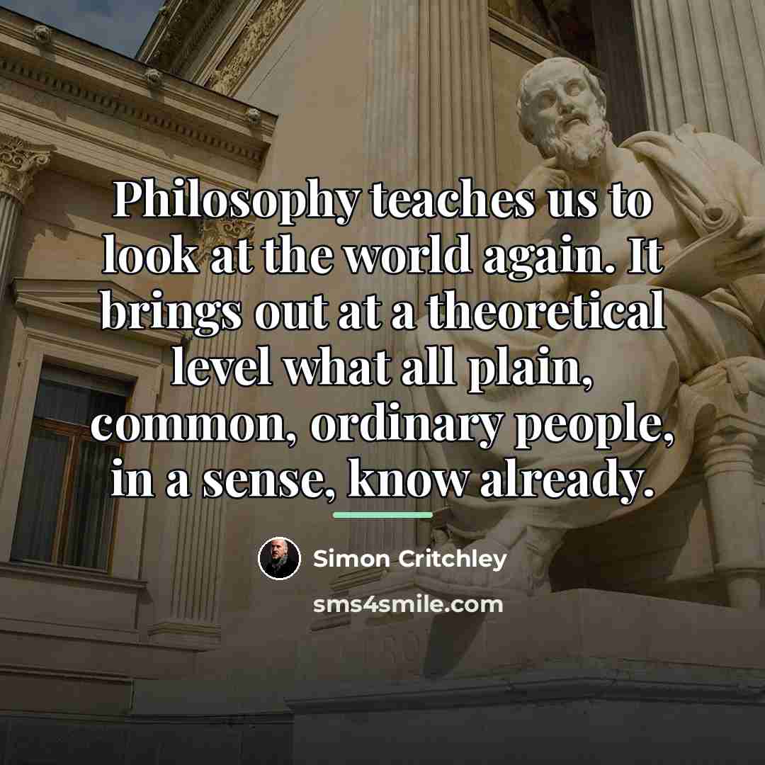 “Philosophy teaches us to look at the world again. It…” quote by Simon Critchley