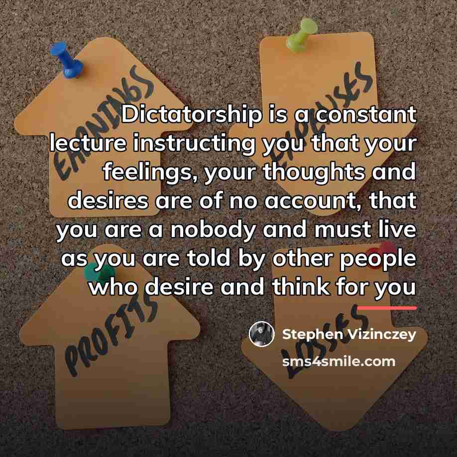 “Dictatorship is a constant lecture instructing you that your feelings,…” quote by Stephen Vizinczey