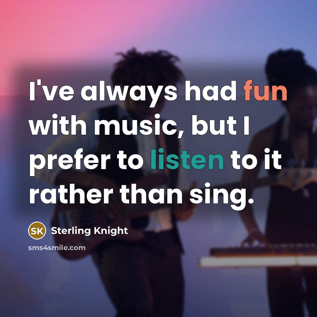 “I've always had fun with music, but I prefer to…” quote by Sterling Knight