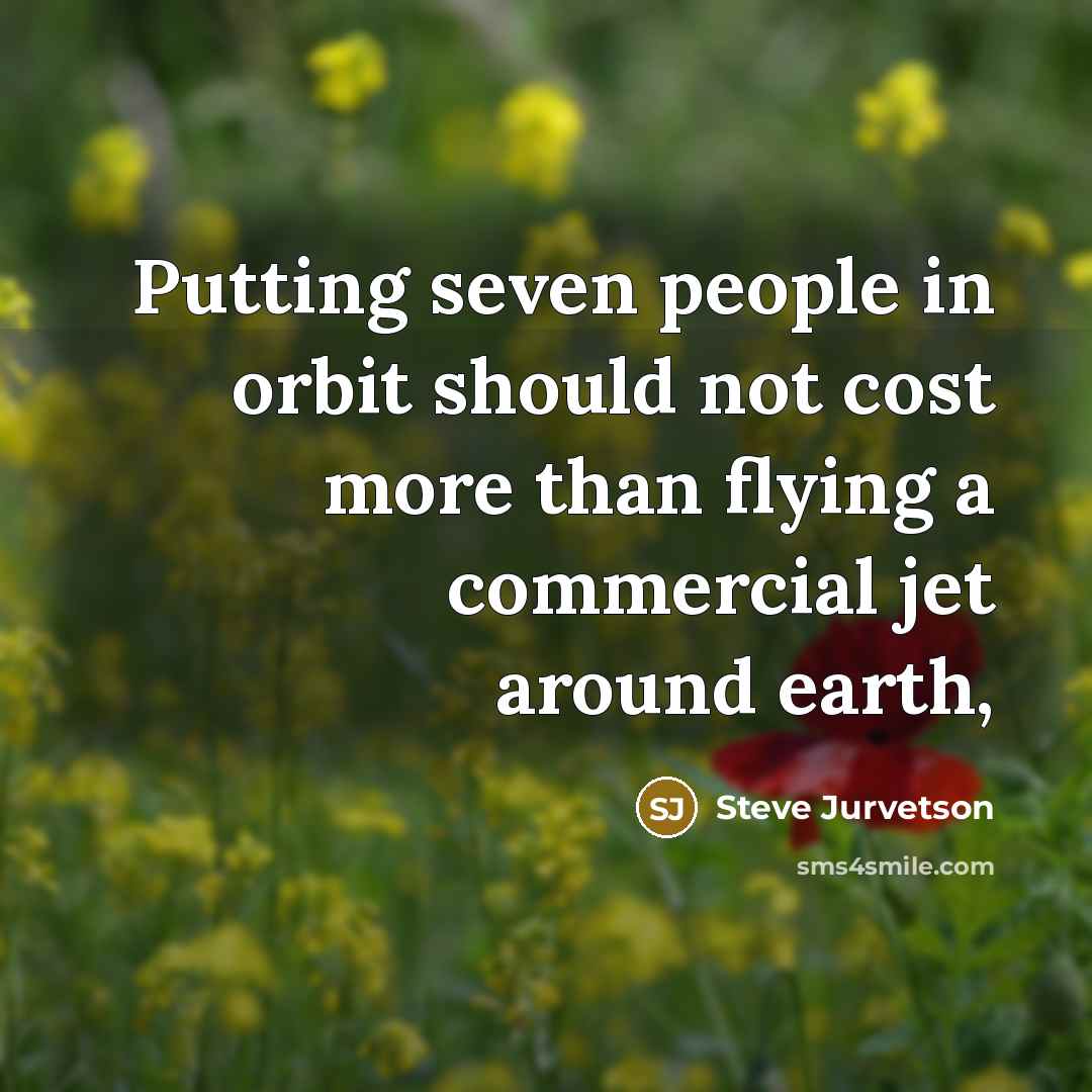 “Putting seven people in orbit should not cost more than…” quote by Steve Jurvetson