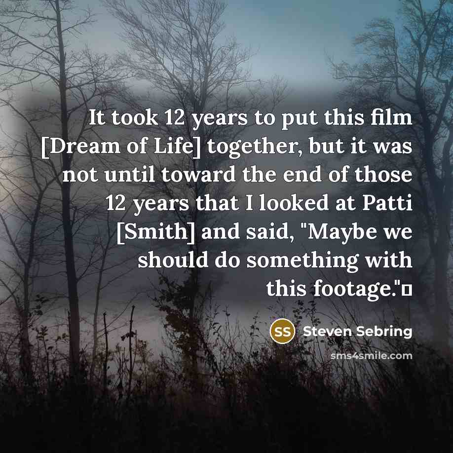 “It took 12 years to put this film [Dream of…” quote by Steven Sebring