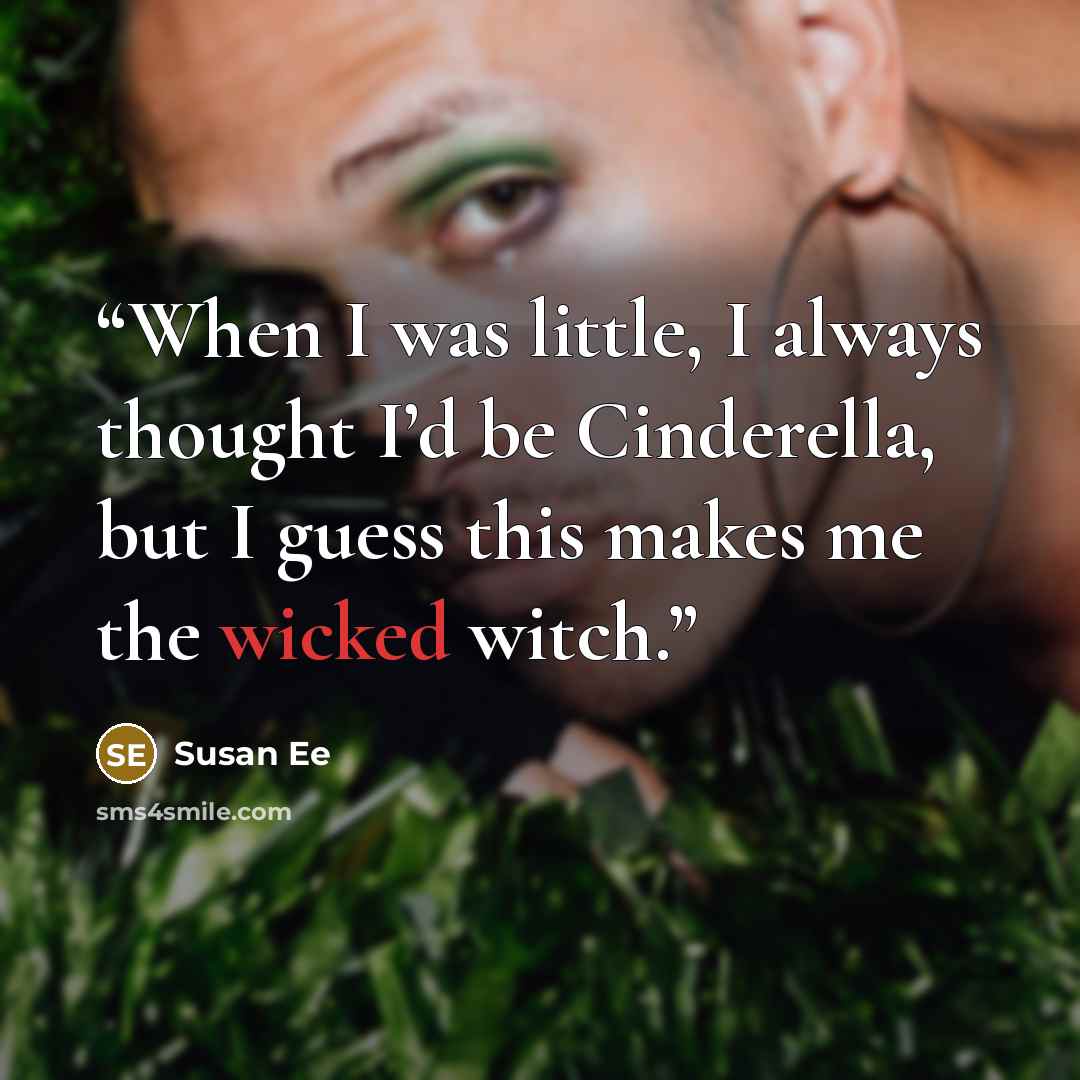 “When I was little, I always thought I’d be Cinderella, but I guess this makes me the wicked witch.” quote by Susan Ee