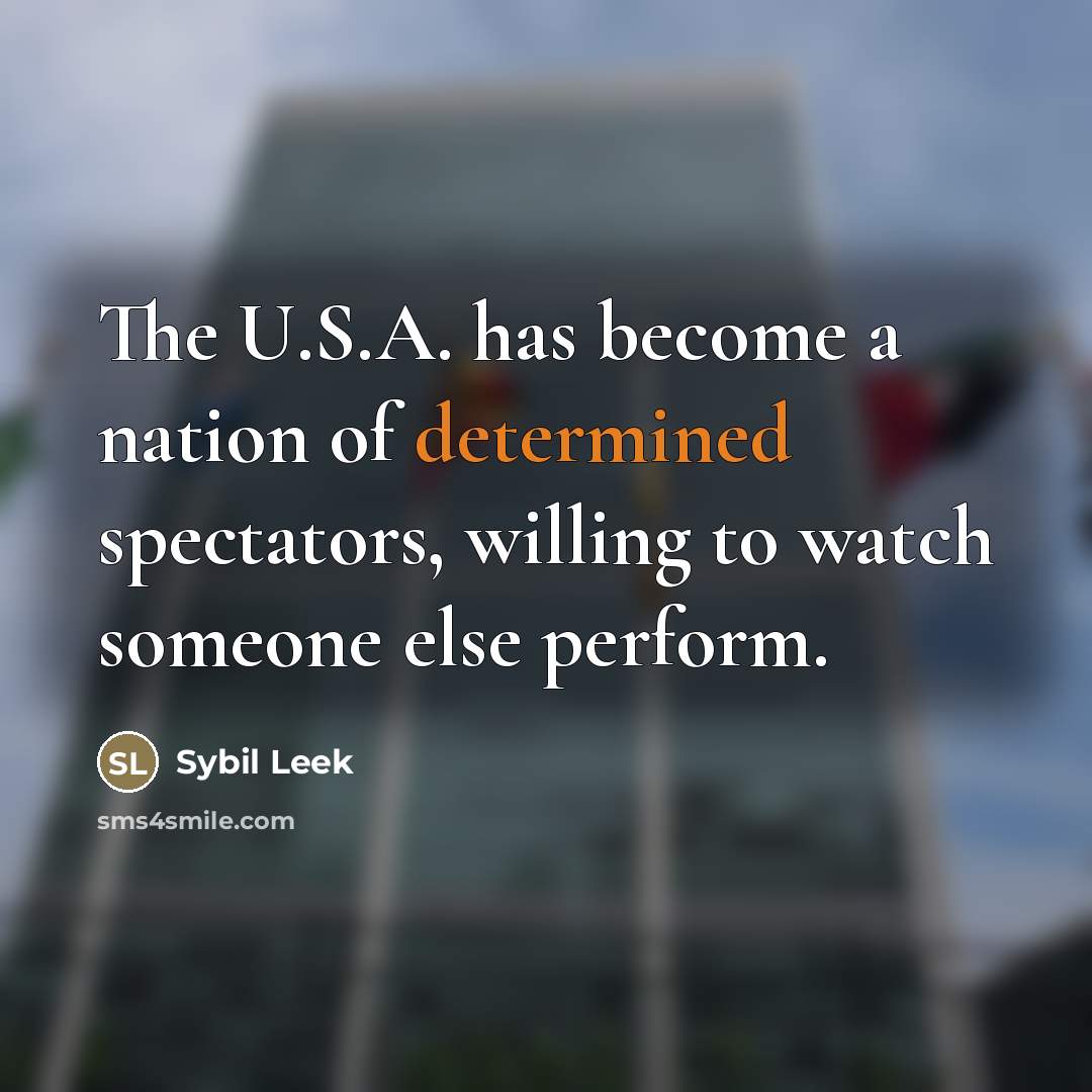 “The U.S.A. has become a nation of determined spectators, willing…” quote by Sybil Leek