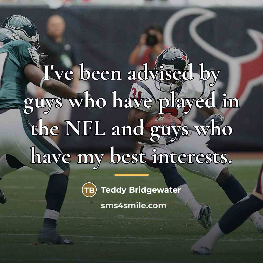 “I've been advised by guys who have played in the…” quote by Teddy Bridgewater