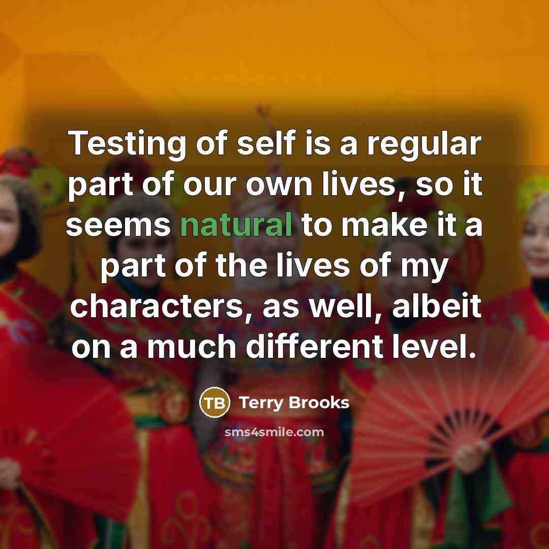 “Testing of self is a regular part of our own…” quote by Terry Brooks