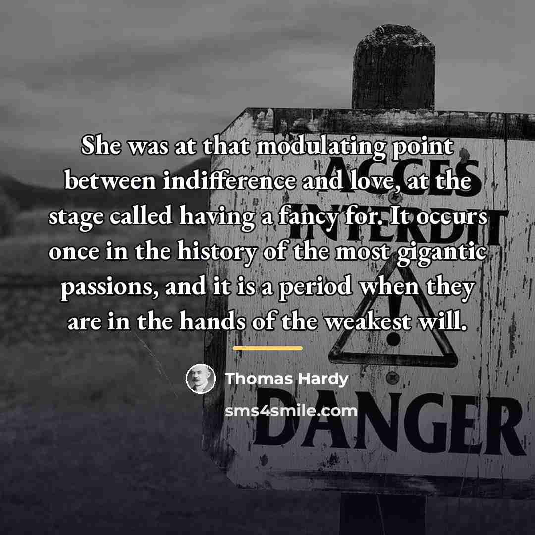 “She was at that modulating point between indifference and love,…” quote by Thomas Hardy