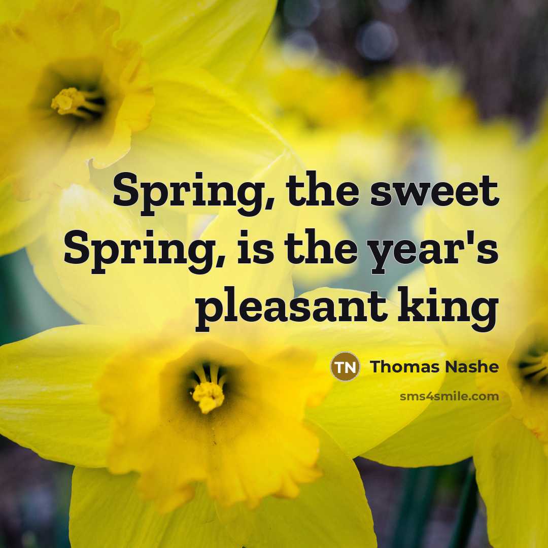 “Spring, the sweet Spring, is the year's pleasant king…” quote by Thomas Nashe