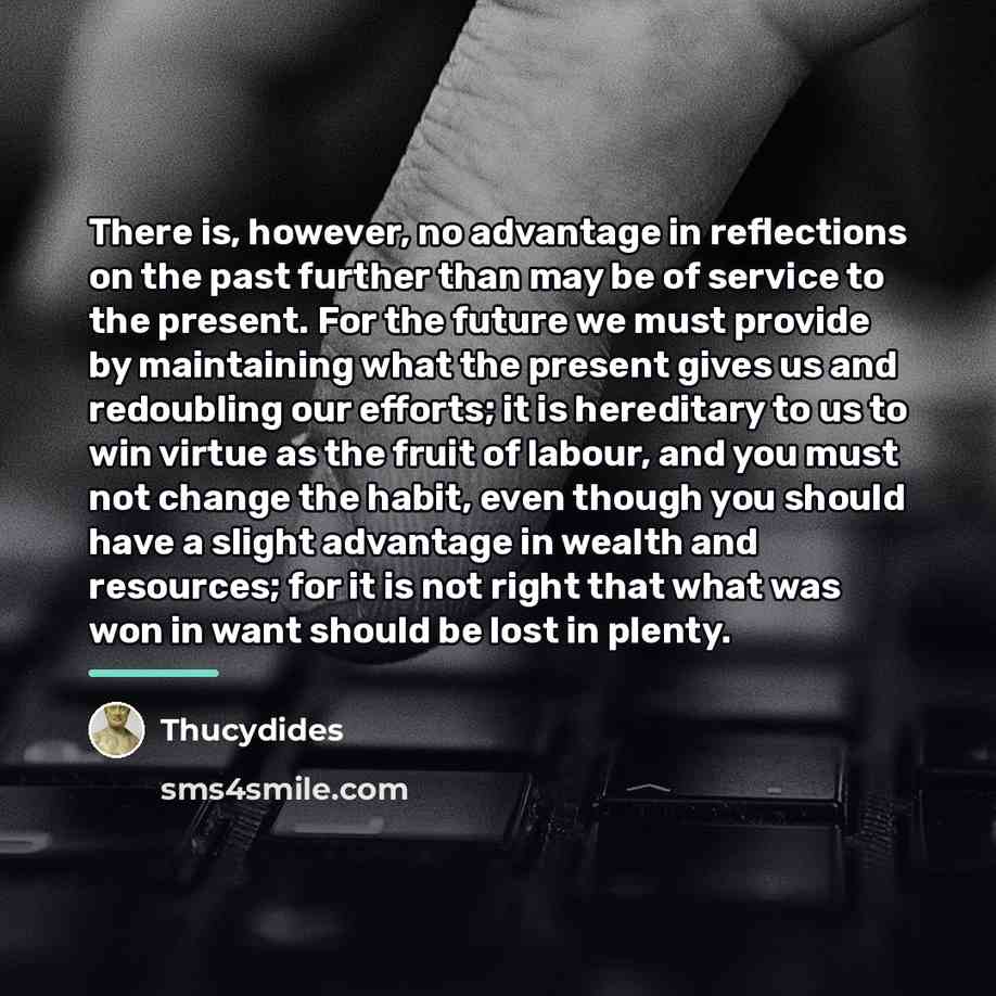 “There is, however, no advantage in reflections on the past…” quote by Thucydides