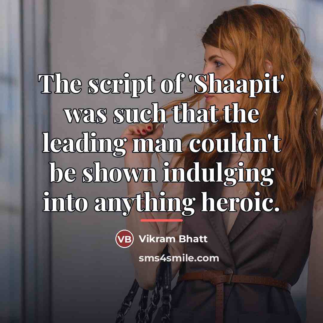 “The script of 'Shaapit' was such that the leading man…” quote by Vikram Bhatt