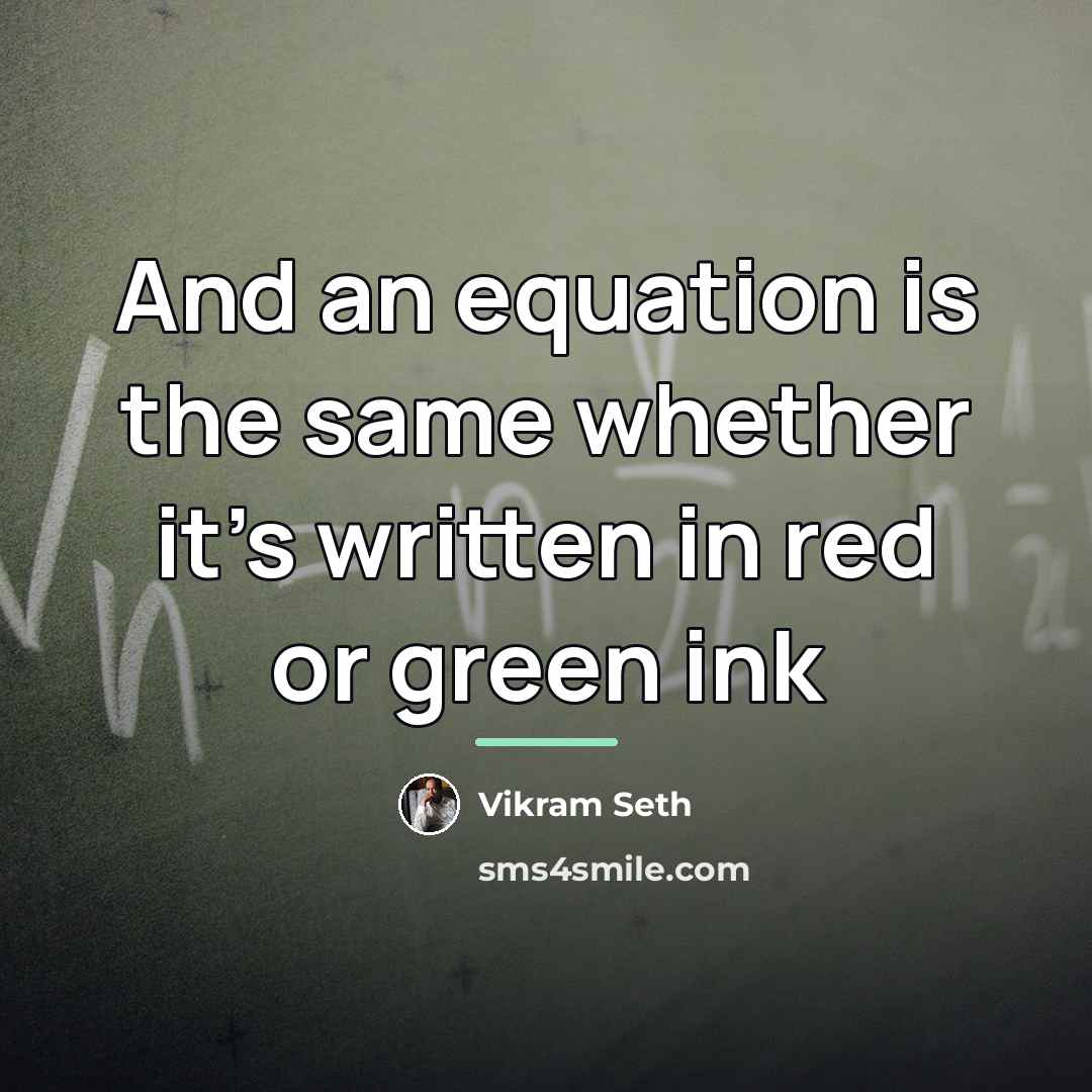 “And an equation is the same whether it's written in…” quote by Vikram Seth
