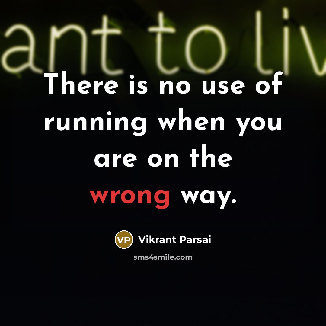 “There is no use of running when you are on…” quote by Vikrant Parsai