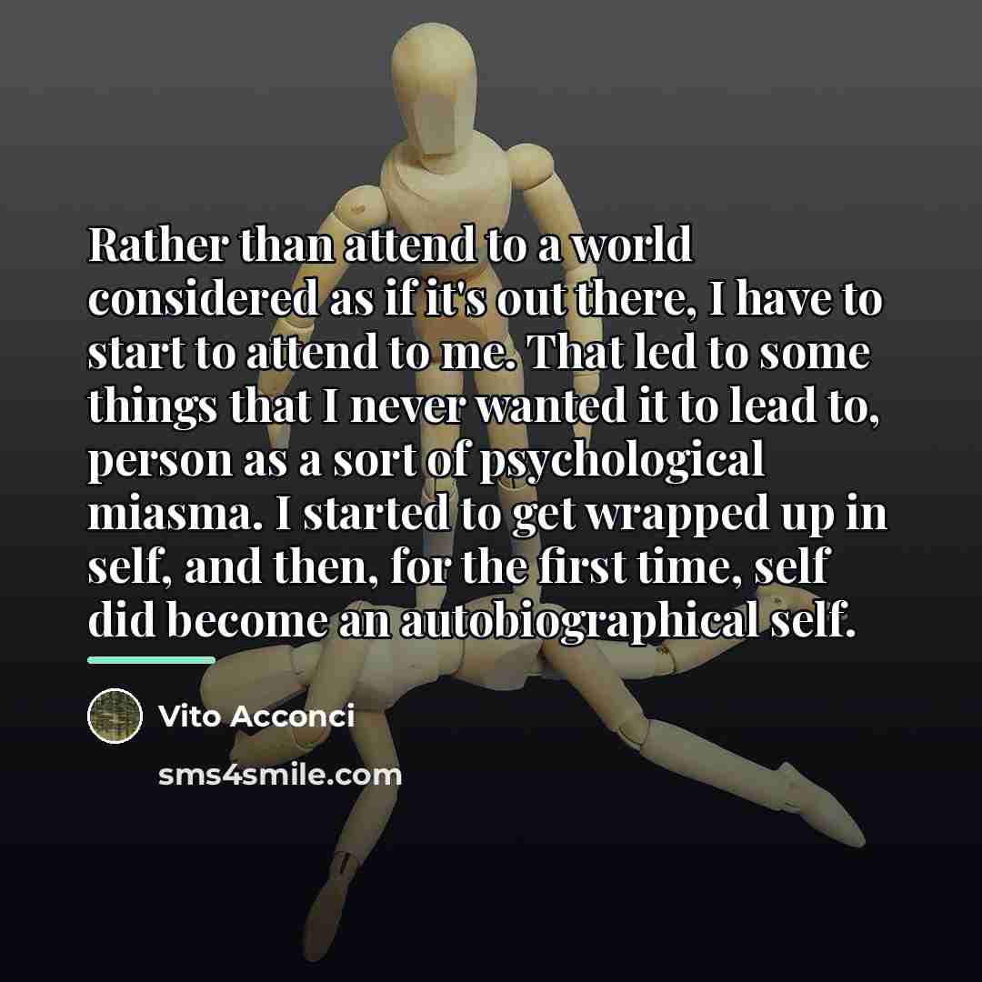“Rather than attend to a world considered as if it's…” quote by Vito Acconci
