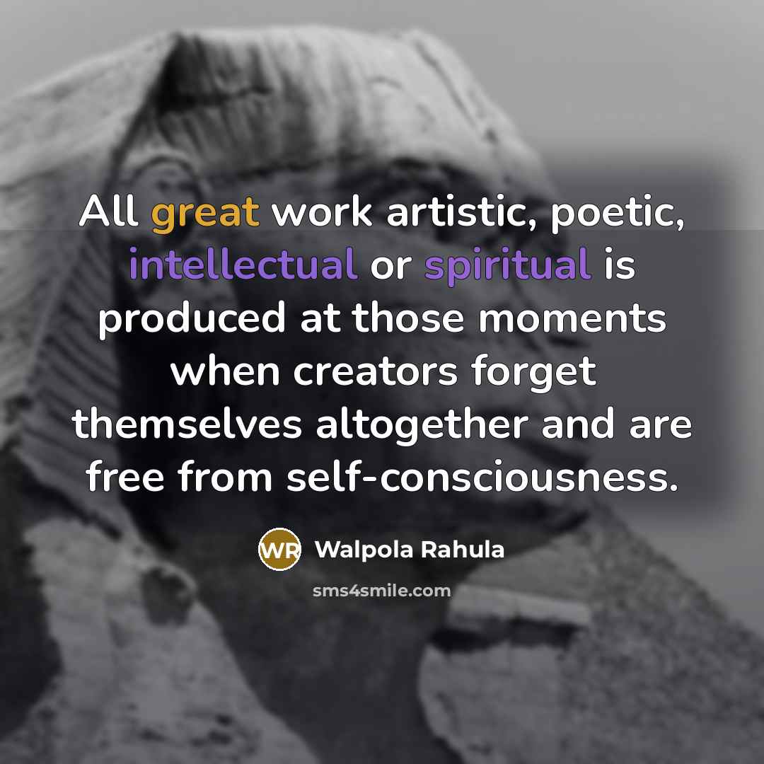 “All great work artistic, poetic, intellectual or spiritual is produced…” quote by Walpola Rahula