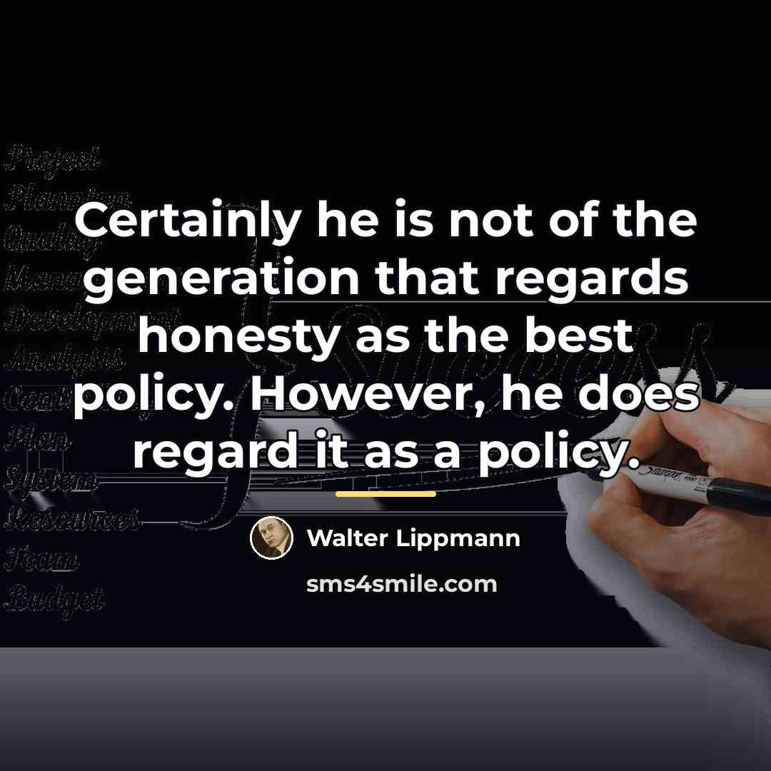 “Certainly he is not of the generation that regards honesty…” quote by Walter Lippmann