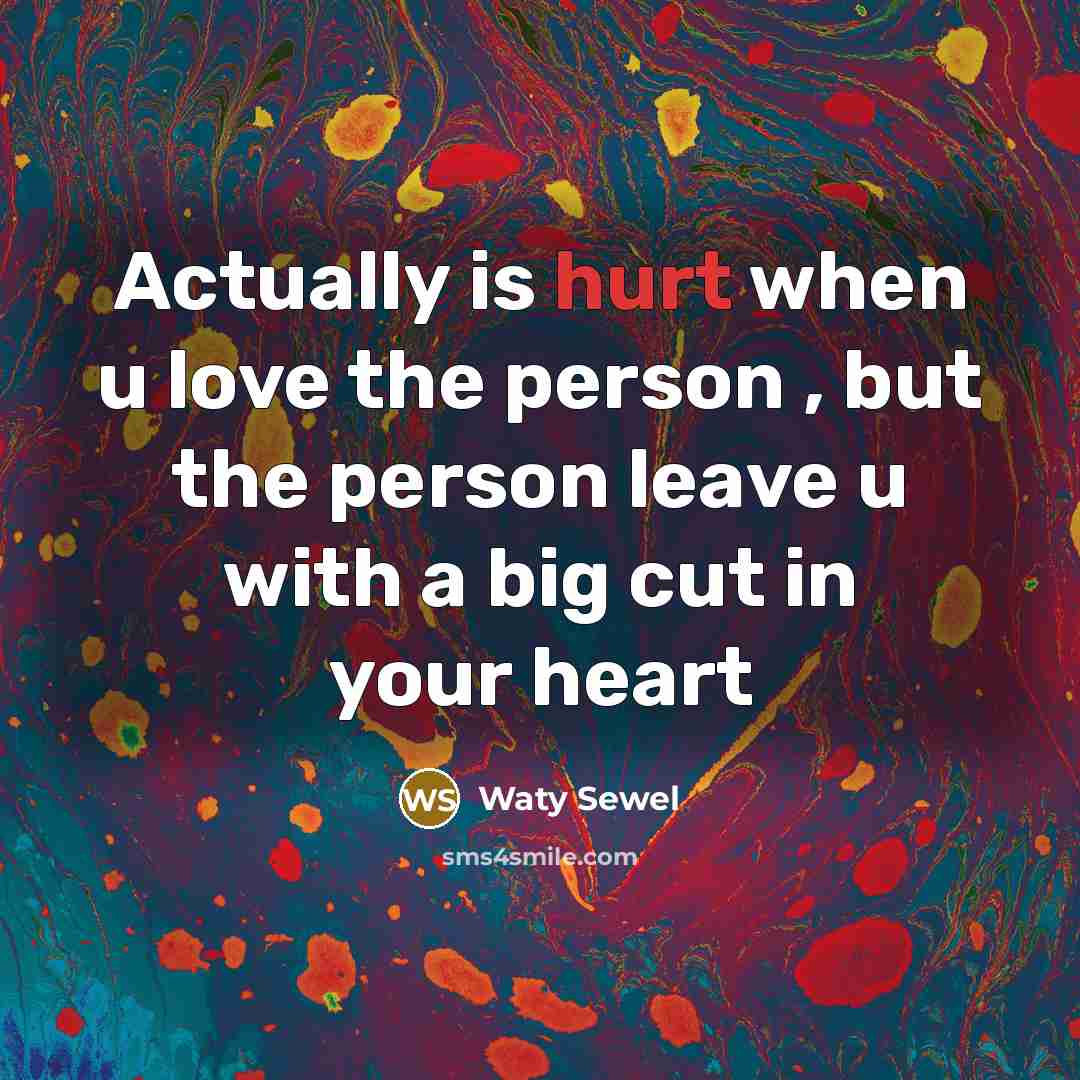 “Actually is hurt when u love the person , but the person leave u with a big cut in your heart” quote by Waty Sewel