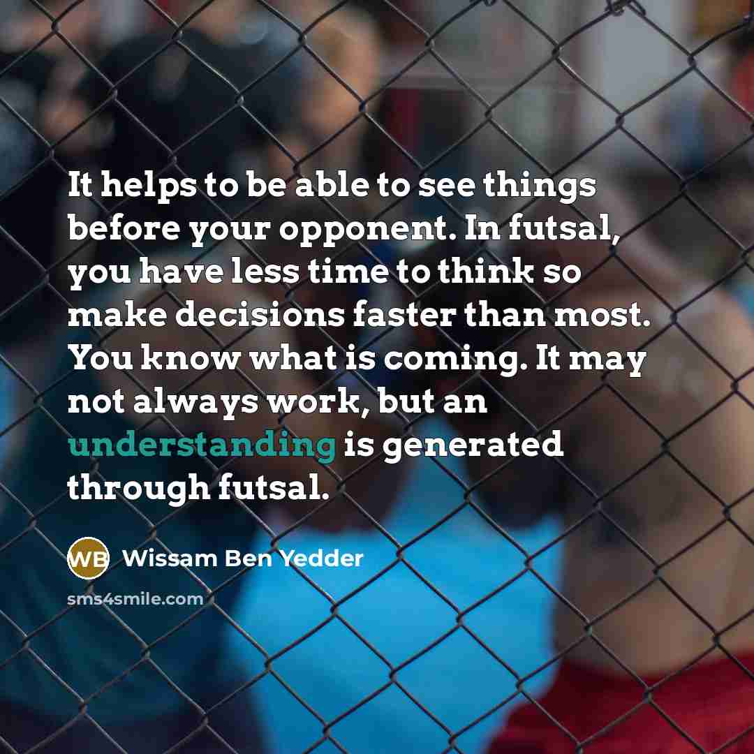 “It helps to be able to see things before your…” quote by Wissam Ben Yedder