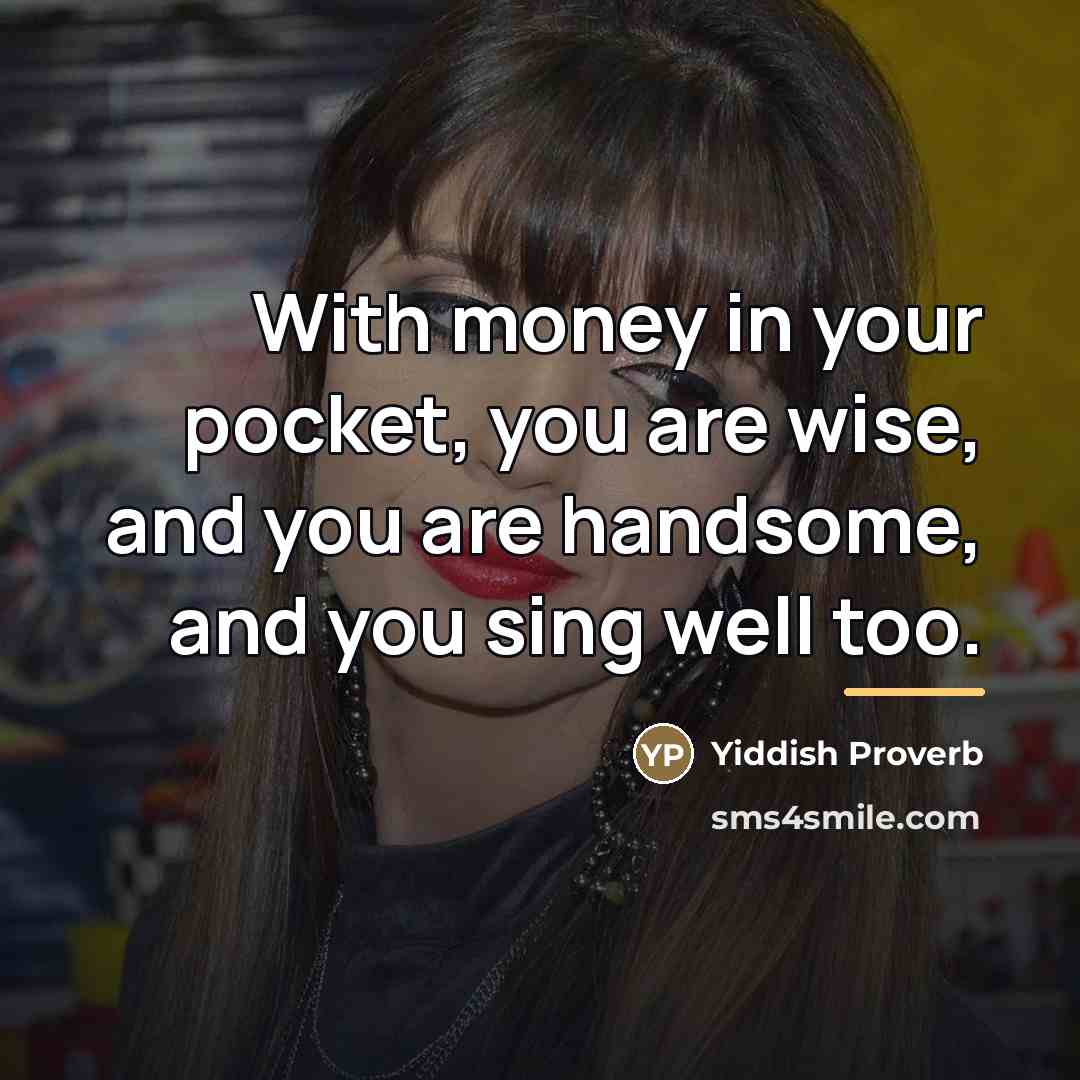 “With money in your pocket, you are wise, and you…” quote by Yiddish Proverb