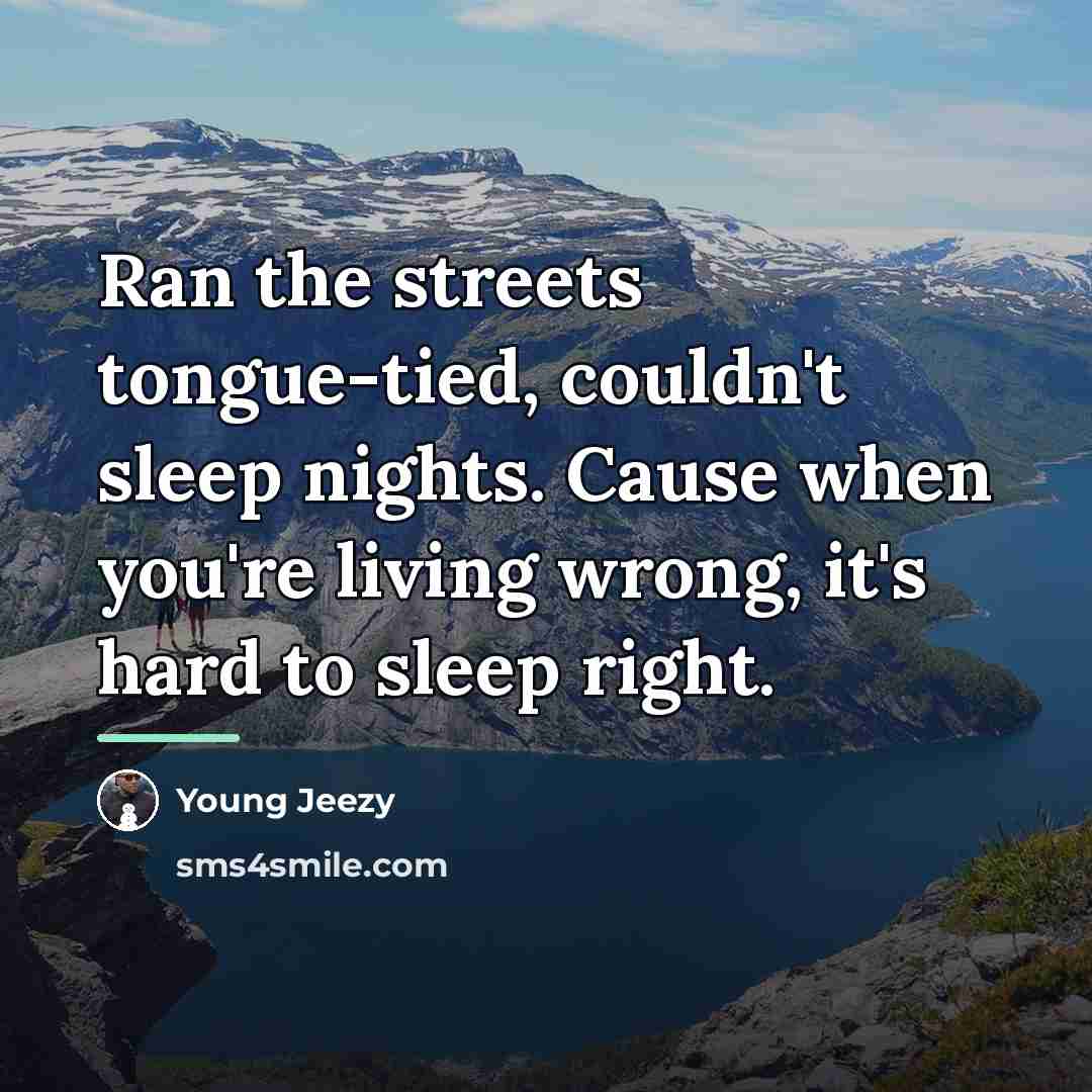 “Ran the streets tongue-tied, couldn't sleep nights. Cause when you're…” quote by Young Jeezy