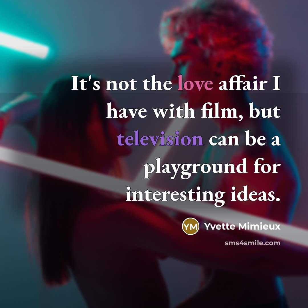 “It's not the love affair I have with film, but…” quote by Yvette Mimieux