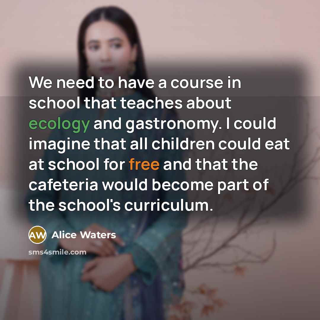 “We need to have a course in school that teaches…” quote by Alice Waters