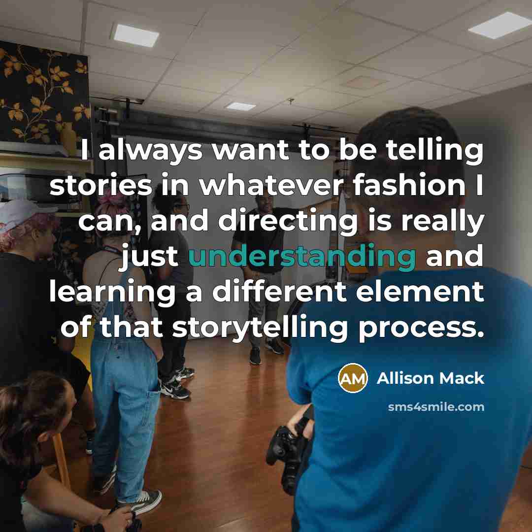 “I always want to be telling stories in whatever fashion…” quote by Allison Mack