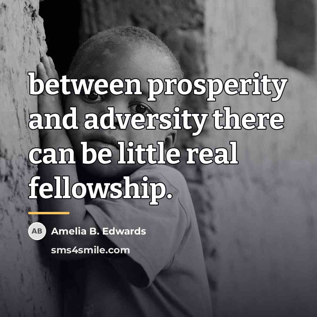 “between prosperity and adversity there can be little real fellowship.…” quote by Amelia B. Edwards