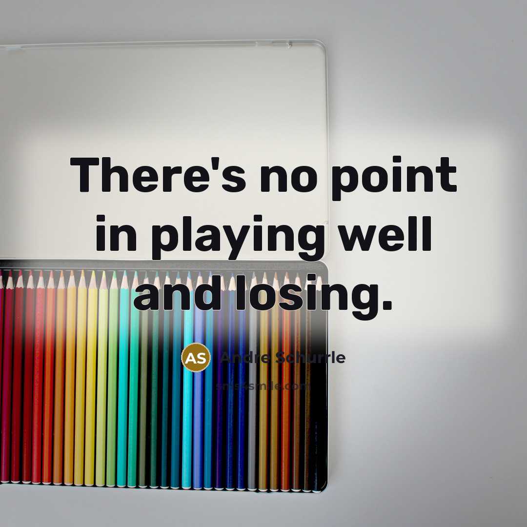 “There's no point in playing well and losing.…” quote by Andre Schurrle