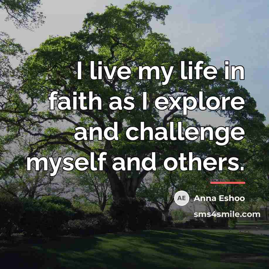 “I live my life in faith as I explore and…” quote by Anna Eshoo