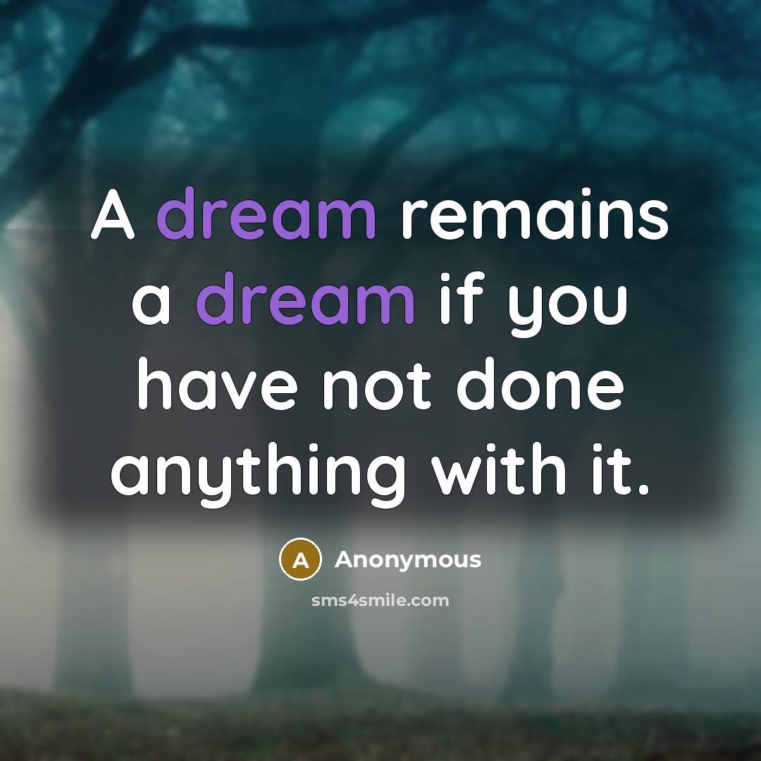 “A dream remains a dream if you have not done…” quote by Anonymous