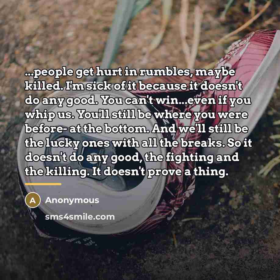 “...people get hurt in rumbles, maybe killed. I'm sick of…” quote by Anonymous