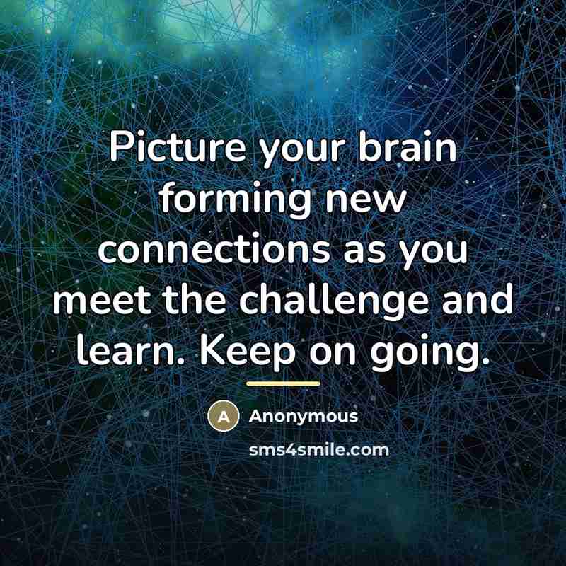 “Picture your brain forming new connections as you meet the…” quote by Anonymous
