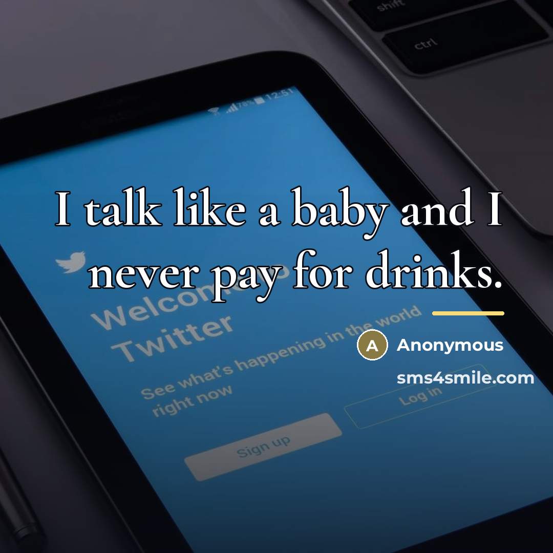 “I talk like a baby and I never pay for…” quote by Anonymous