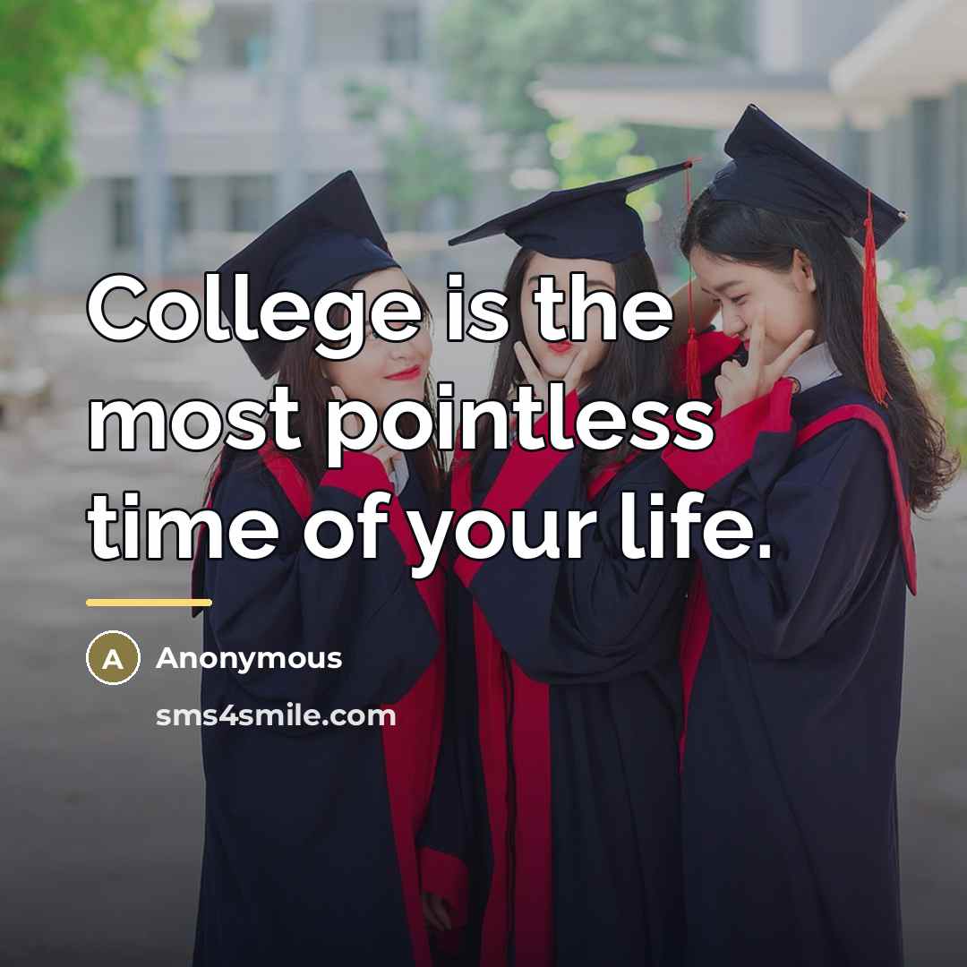 “College is the most pointless time of your life.…” quote by Anonymous