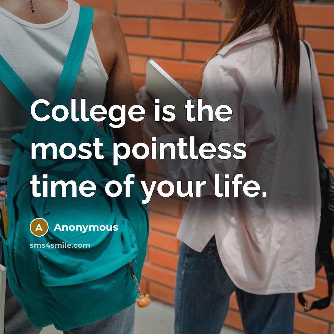 “College is the most pointless time of your life.” quote by Anonymous