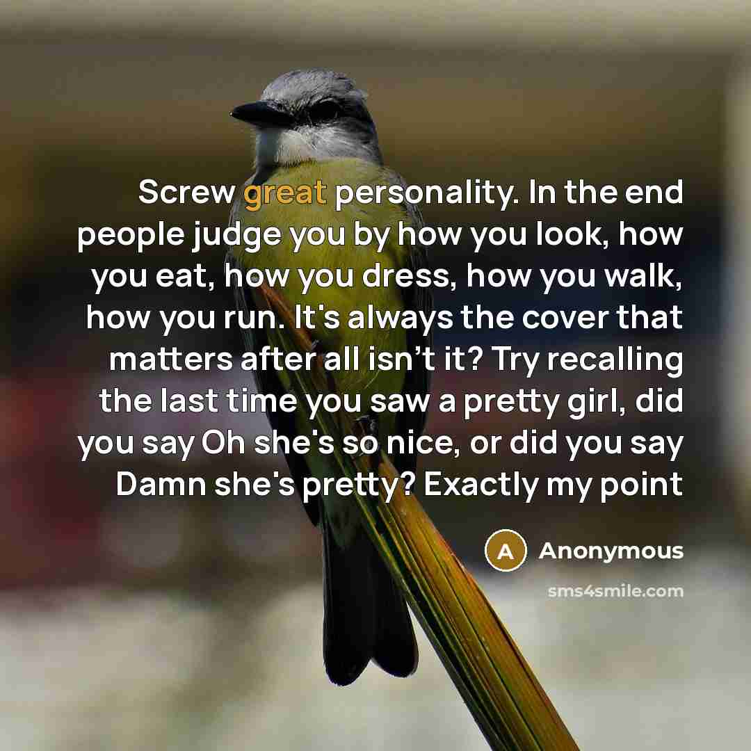 “Screw great personality. In the end people judge you by…” quote by Anonymous