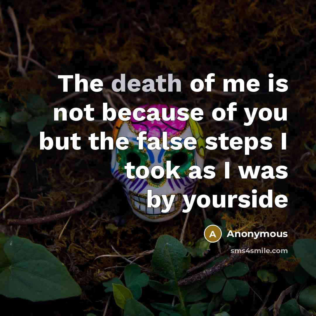 “The death of me is not because of you but…” quote by Anonymous