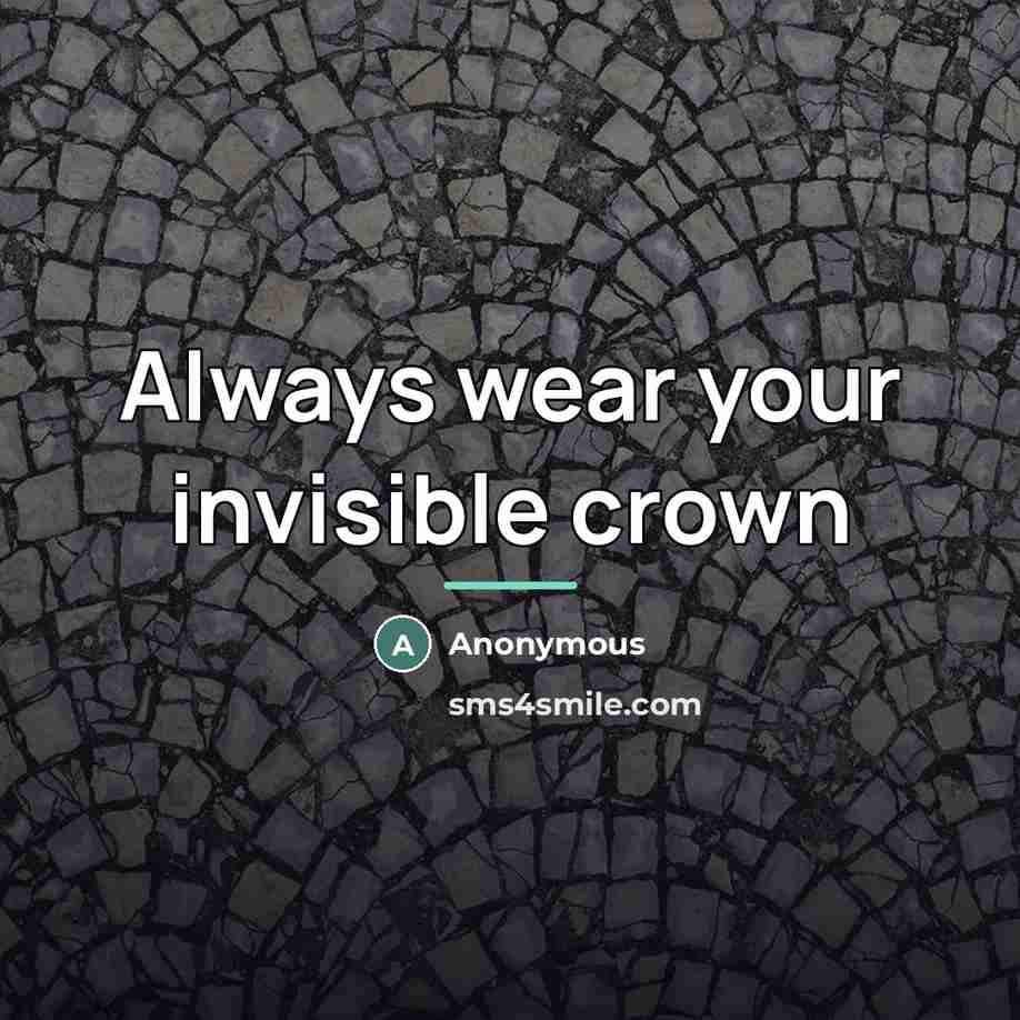 “Always wear your invisible crown…” quote by Anonymous