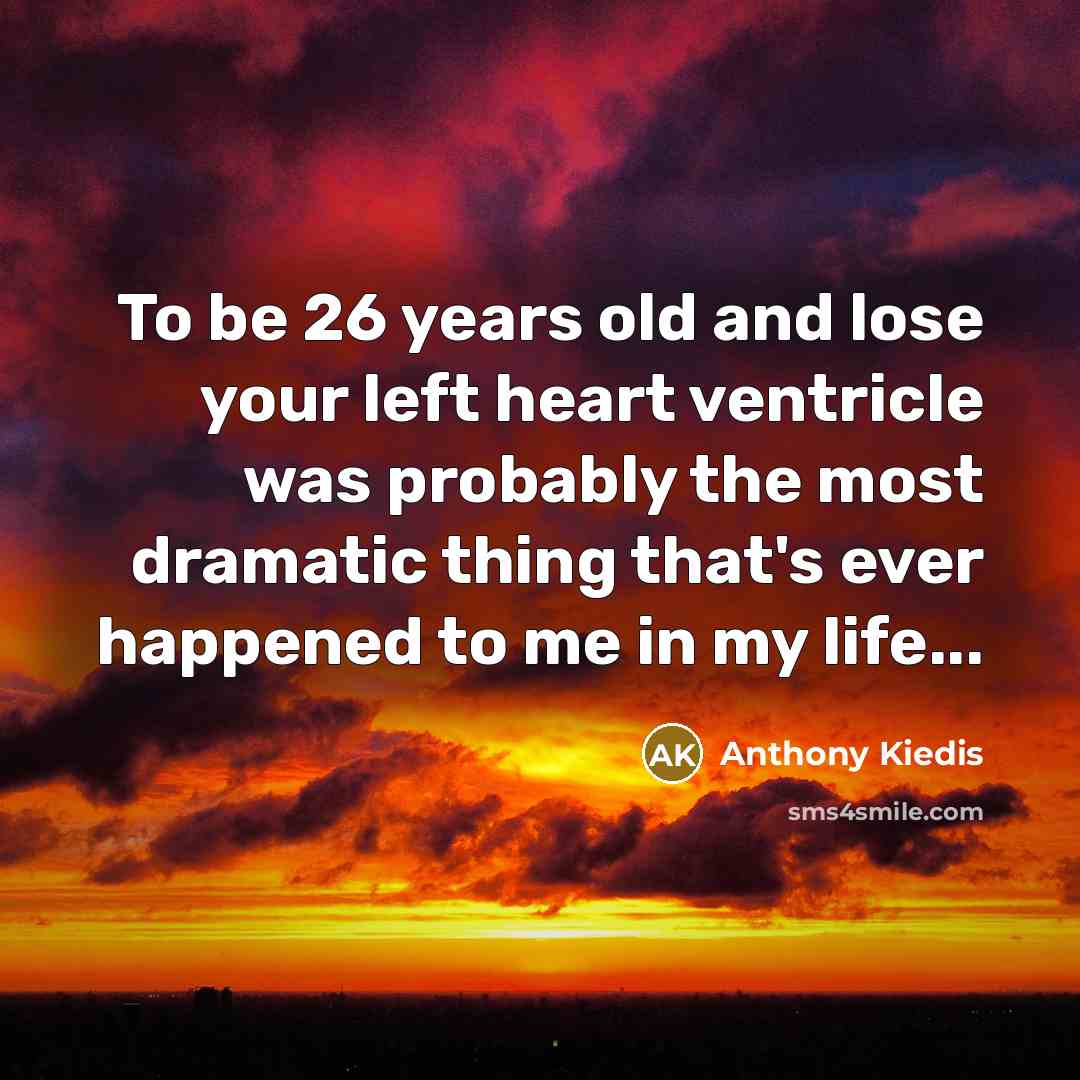 “To be 26 years old and lose your left heart…” quote by Anthony Kiedis