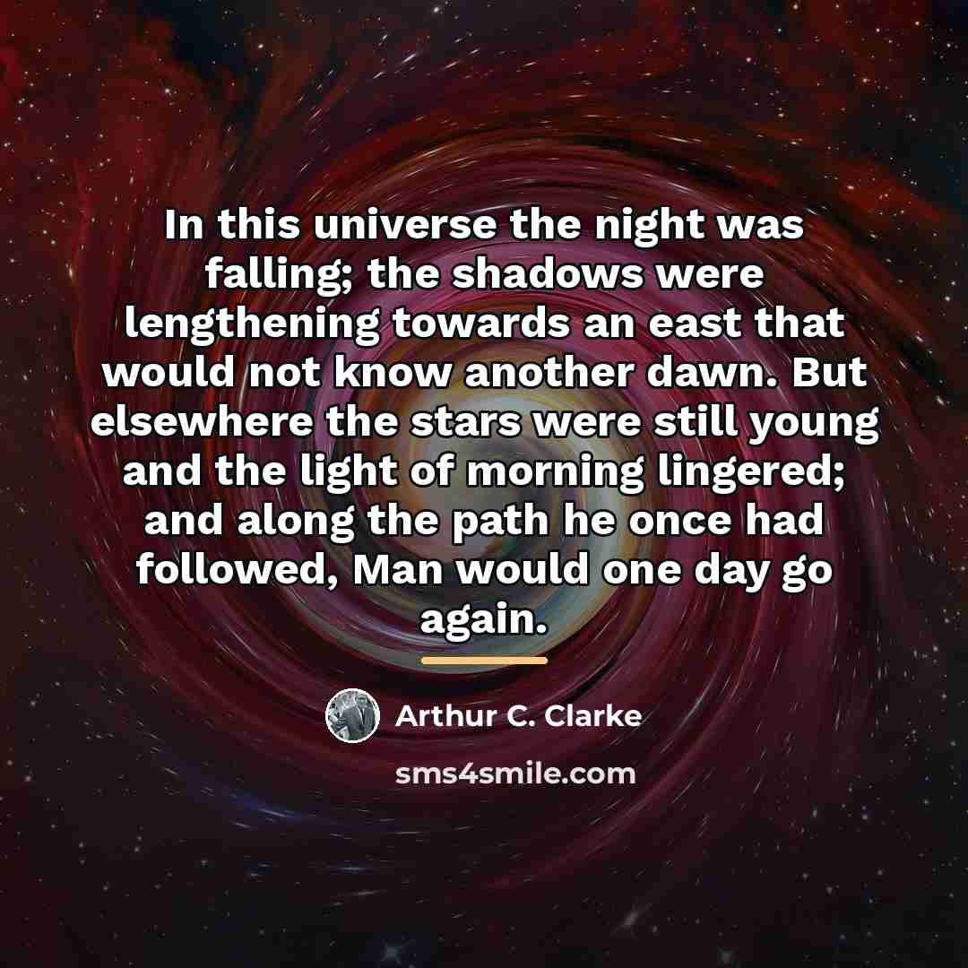 “In this universe the night was falling; the shadows were…” quote by Arthur C. Clarke