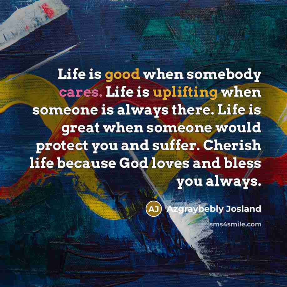 “Life is good when somebody cares. Life is uplifting when…” quote by Azgraybebly Josland