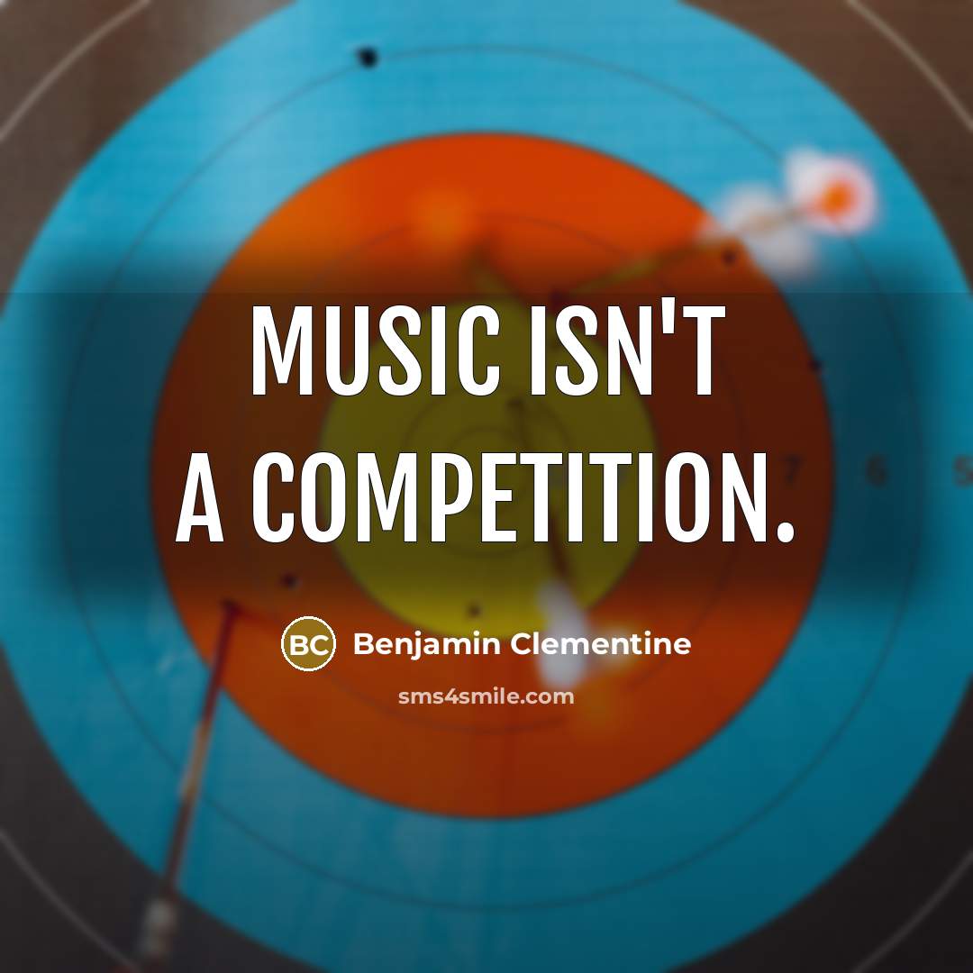 “Music isn't a competition.…” quote by Benjamin Clementine