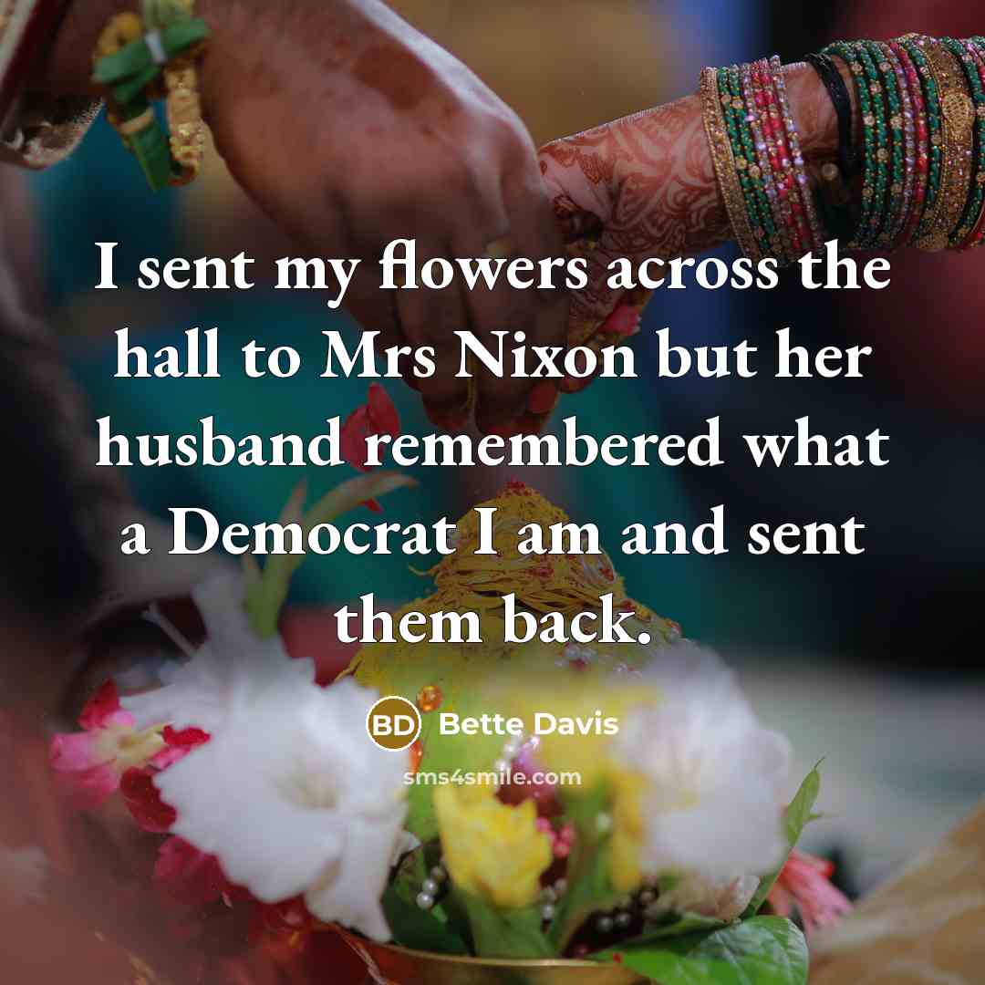 “I sent my flowers across the hall to Mrs Nixon…” quote by Bette Davis