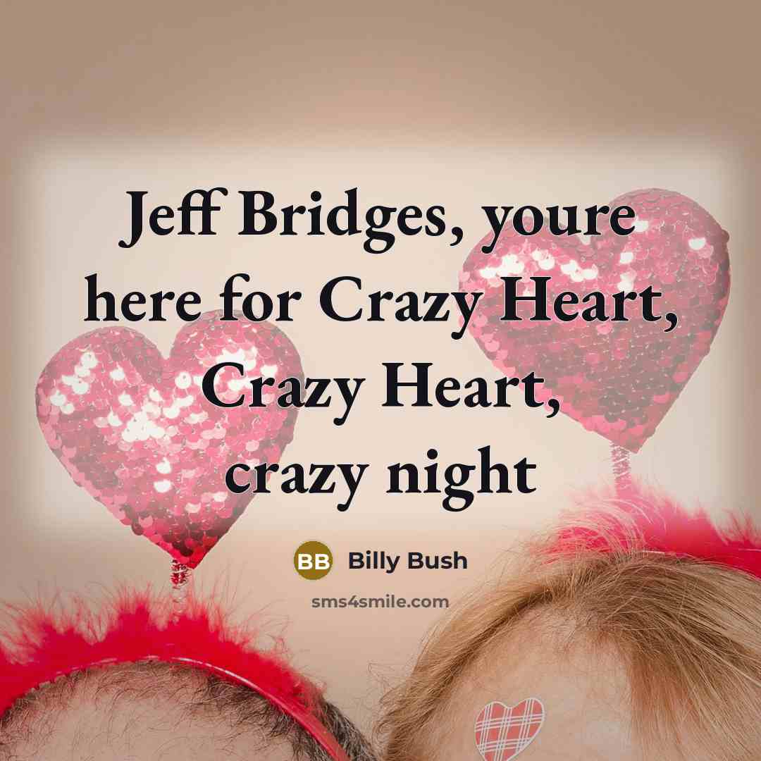 “Jeff Bridges, youre here for Crazy Heart, Crazy Heart, crazy…” quote by Billy Bush