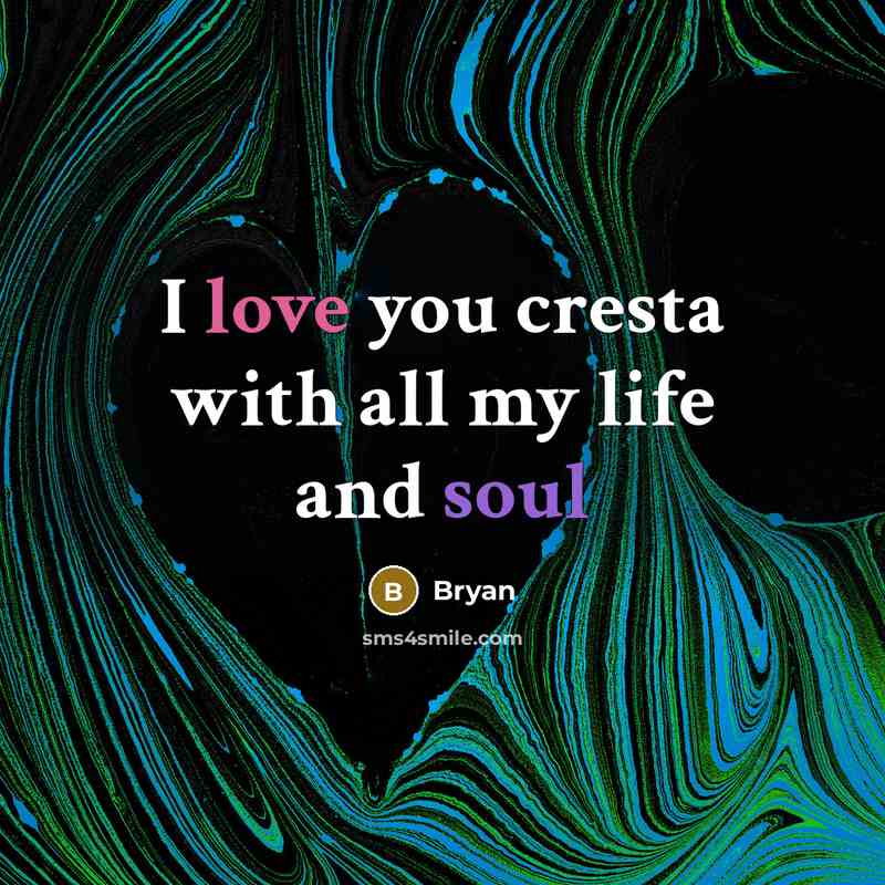 “I love you cresta with all my life and soul…” quote by Bryan