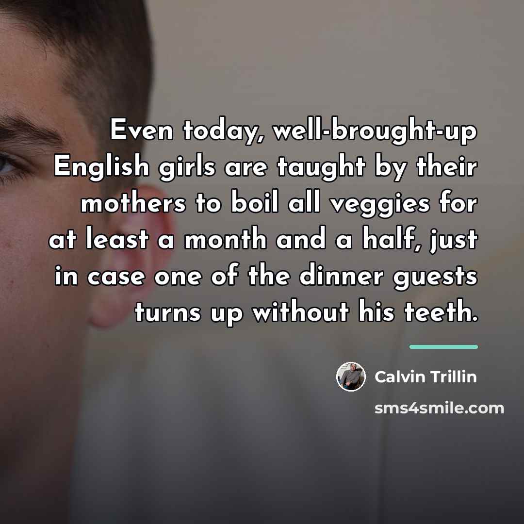 “Even today, well-brought-up English girls are taught by their mothers…” quote by Calvin Trillin