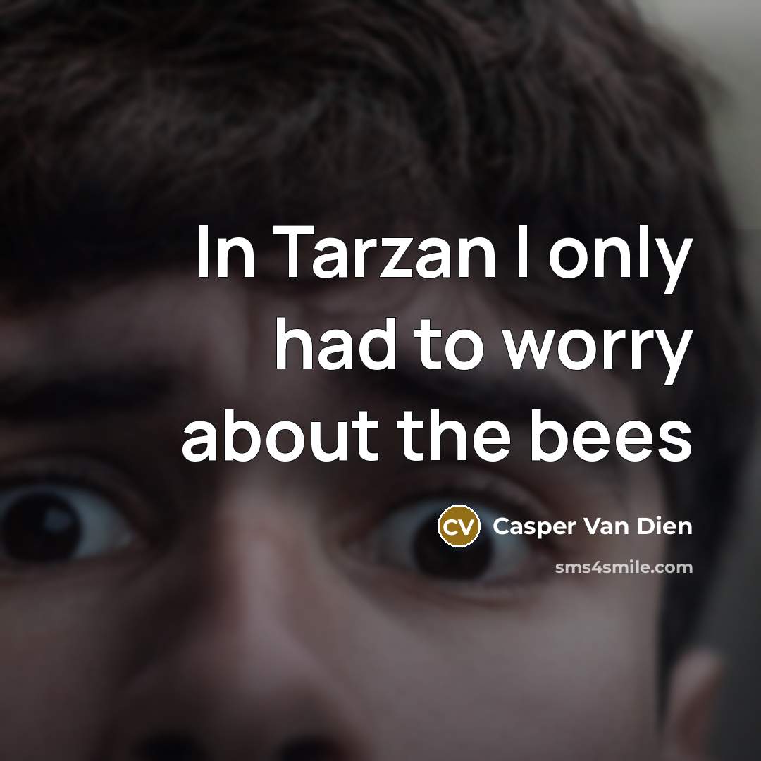 “In Tarzan I only had to worry about the bees…” quote by Casper Van Dien