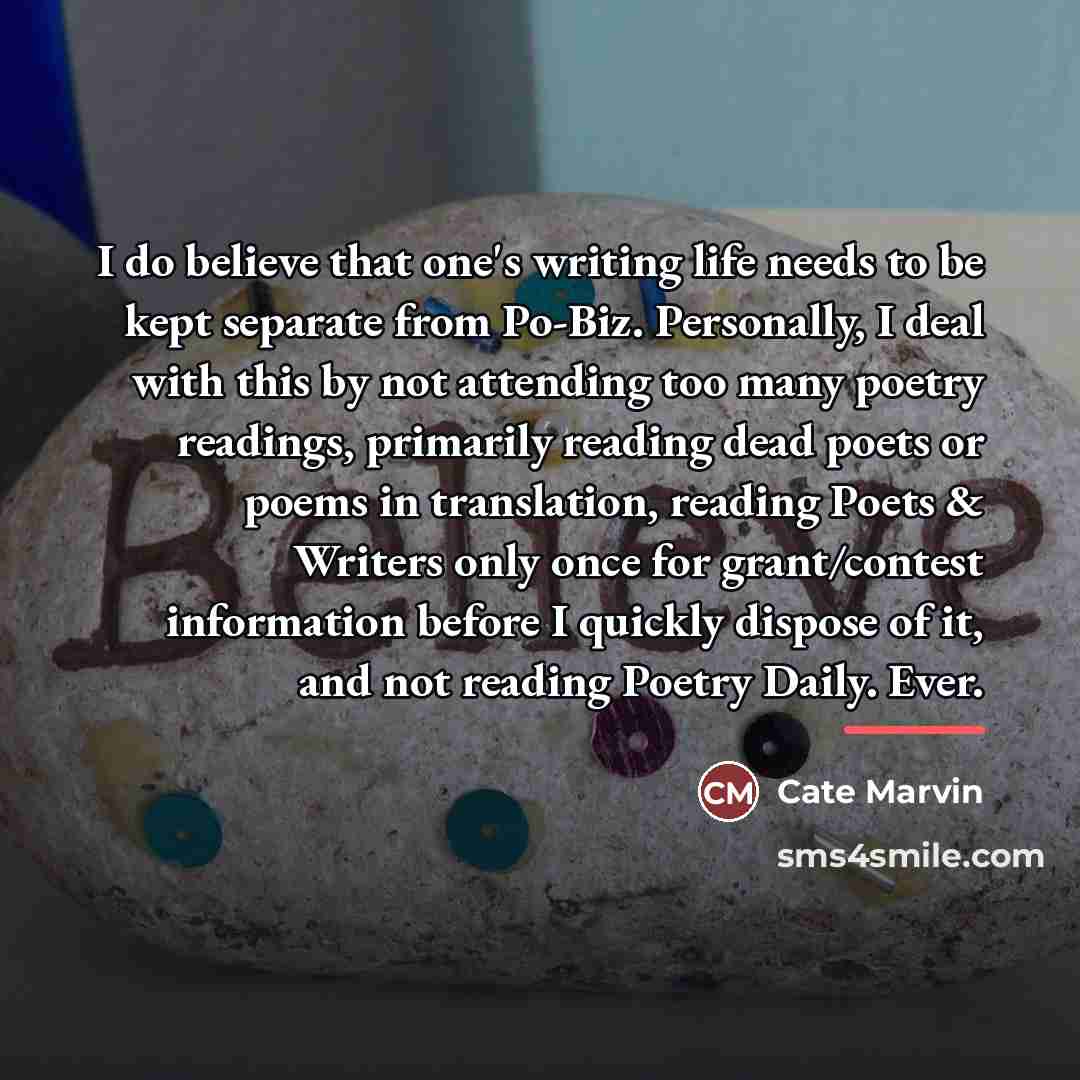 “I do believe that one's writing life needs to be…” quote by Cate Marvin
