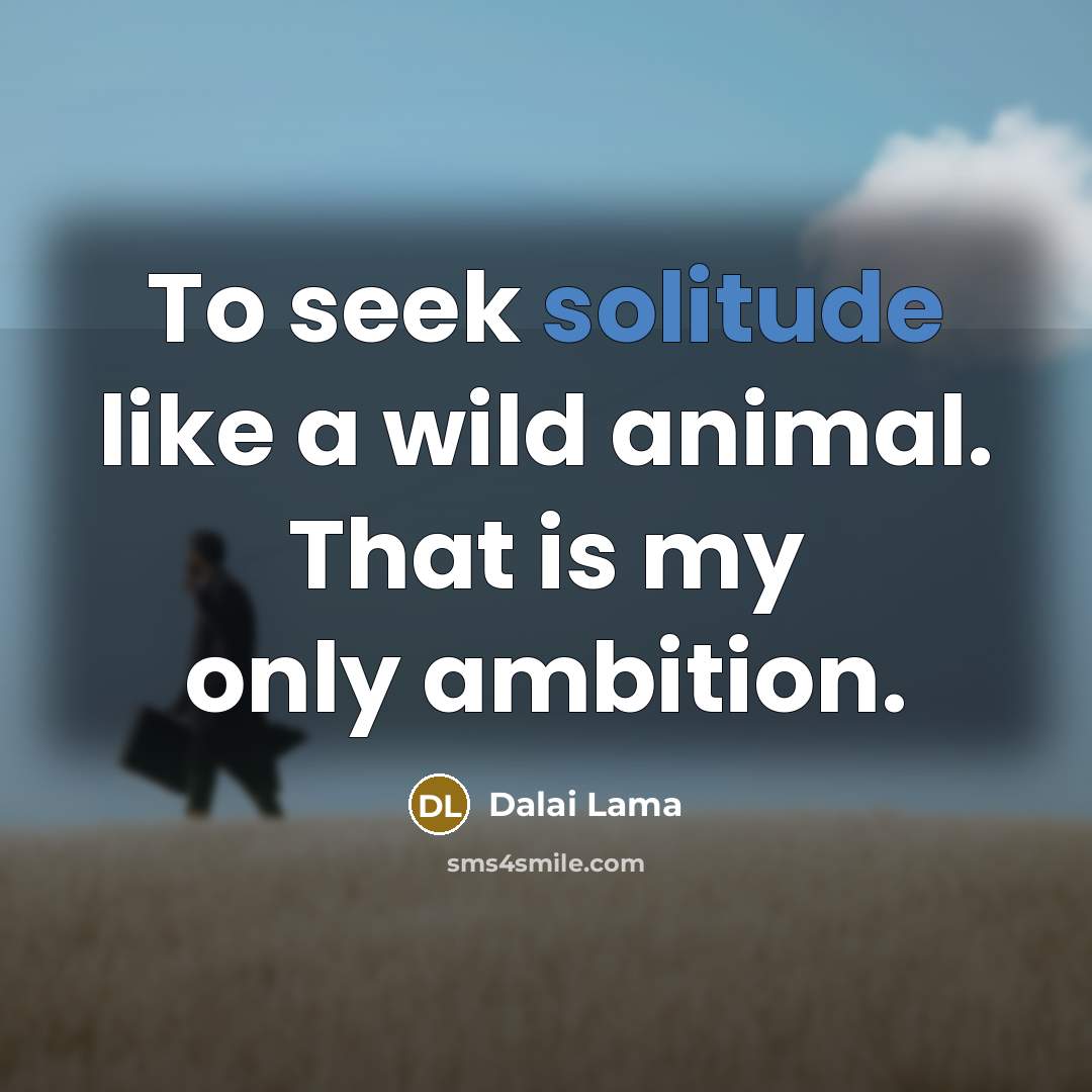 “To seek solitude like a wild animal. That is my…” quote by Dalai Lama